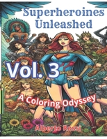 Superheroines Unleashed: A Coloring Odyssey. - Vol. 3 -: Coloring book for adults B0CV89GKNJ Book Cover