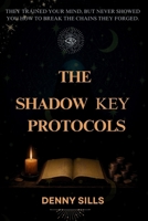 The Shadow key Protocols: Understanding the Elite constructs for ritual power, Reality command and identity Reformation B0FM3JZH4Y Book Cover
