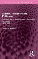 Authors, Publishers and Politicians: The Quest for an Anglo-American Copyright Agreement, 1815-1854 1032635649 Book Cover