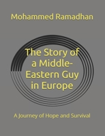 The Story of a Middle-Eastern Guy in Europe: A Journey of Hope and Survival B0FD6H7RBM Book Cover