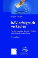 bAV erfolgreich verkaufen: So überwinden Sie alle Hürden der Entgeltumwandlung 3834905445 Book Cover