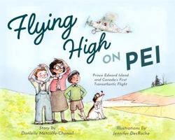 Flying High on PEI: Prince Edward Island and Canada's First Transatlantic Flight 1773662163 Book Cover