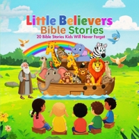 Little Believers Bible Stories: 20 Bible Stories Kids Will Never Forget B0FCFSVXX5 Book Cover