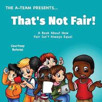That's Not Fair!: A Book About How Fair Is Not Always Equal 1548563870 Book Cover