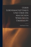 Ueber Lebensmagnetismus Und Über Die Magischen Wirkungen Überhaupt 1019042532 Book Cover
