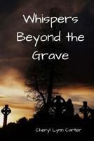 Whispers Beyond the Grave 1515371492 Book Cover