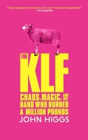 The Klf: Chaos, Magic, and the Band Who Burned a Million Pounds B0CV8XYSGM Book Cover