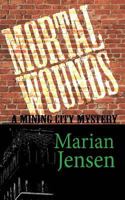 Mortal Wounds: A Mining City Mystery 1533216754 Book Cover