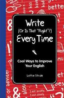 Write Every Time (or is That 'Right'?): Cool Ways to Improve Your English 1606523414 Book Cover