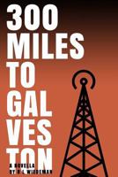 300 Miles to Galveston 1979096074 Book Cover
