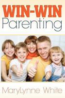 Win-Win Parenting: How to Raise Happy Kids Easily 1457507609 Book Cover