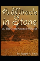 Miracle in Stone, Or, the Great Pyramid of Egypt: Illustrated Edition B094GY4F47 Book Cover