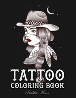 Tattoo Coloring Book: An Adult Coloring Book with Awesome, Sexy, and Relaxing Tattoo Designs for Men and Women (Tattoo Coloring Books) 1687719616 Book Cover