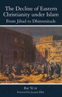 The Decline of Eastern Christianity Under Islam: From Jihad to Dhimmitude : Seventh-Twentieth Century 0838636888 Book Cover
