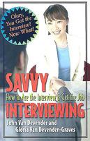 Savvy Interviewing: How to Ace the Interview & Get the Job 1933102322 Book Cover