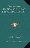 Grammaire Fran�aise � l'Usage Des Allemands 1168481724 Book Cover