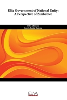 Elite Government of National Unity: A Perspective of Zimbabwe 1636485081 Book Cover