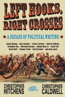 Left Hooks, Right Crosses: A Decade of Political Writing 1560254092 Book Cover