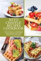 Keto Chaffle Recipes Cookbook: The Ultimate Cookbook For Weight Loss And Boost Metabolism 1802348697 Book Cover