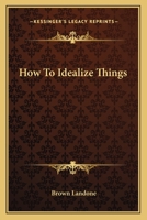 How to Idealize Things 1425322182 Book Cover