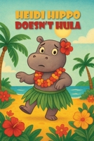 Heidi Hippo Doesn't Hula B0FKCM9CZL Book Cover