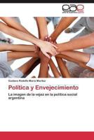 Política y Envejecimiento: La imagen de la vejez en la política social argentina 3845485159 Book Cover
