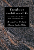 Thoughts on Revelation & Life: Being Selections from the Writings of Brooke Foss Westcott 1556357524 Book Cover