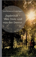 Jagdethik - Vom Stolz und von der Demut (German Edition) 3696367982 Book Cover