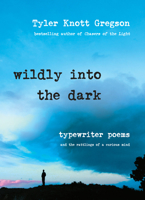 Wildly Into the Dark: Typewriter Poems and the Rattlings of a Curious Mind 0399176012 Book Cover
