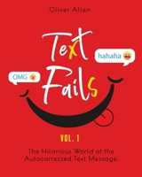 Text Fails: The Hilarious World of the Autocorrected Text Message. The Best Collection of Funniest Text Fail Ever 1801098077 Book Cover
