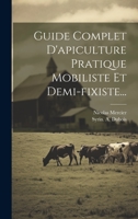 Guide Complet d'Apiculture Pratique Mobiliste Et Demi-Fixiste... 1022285122 Book Cover