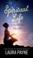 Spiritual Life, a Journey to Freedom: A True Account of a Working Medium 1913340562 Book Cover