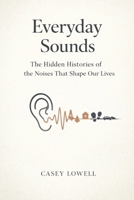 Everyday Sounds: The Hidden Histories of the Noises That Shape Our Lives B0GJD8W27V Book Cover