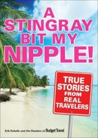 Stingray Bit My Nipple!: True Stories from Real Travelers 0740771213 Book Cover