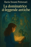 LA DOMINATRICE DI LEGGENDE ANTICHE (Italian Edition) B0FRSHYCH1 Book Cover