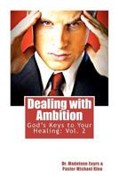 God's Keys to Your Healing Vol.2: Dealing with Ambition: Dealing with Ambition 1463657951 Book Cover