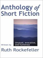 Anthology of Short Fiction: Unusual, Evocative, and Humorous 0595187765 Book Cover