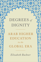 Degrees of Dignity: Arab Higher Education in the Global Era 1487528957 Book Cover
