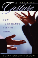 Hearing Gesture: How Our Hands Help Us Think 0674010728 Book Cover