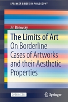 The Limits of Art : On Borderline Cases of Artworks and Their Aesthetic Properties 3030547949 Book Cover