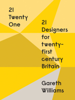 21: Twenty One: 21 Designers for 21st Century Britain 1851776788 Book Cover