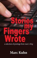 Stories My Fingers Wrote: ...a Selection of Postings from Marc's Blog 1719498288 Book Cover