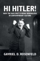 Hi Hitler!: How the Nazi Past Is Being Normalized in Contemporary Culture 110742397X Book Cover