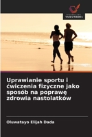Uprawianie sportu i cwiczenia fizyczne jako sposób na poprawe zdrowia nastolatków (Polish Edition) 6209581455 Book Cover