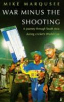 War Minus The Shooting: A journey through South Asia during the 1996 Cricket World Cup 0434003816 Book Cover