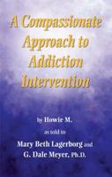 A Compassionate Approach to Addiction Intervention 1938633113 Book Cover