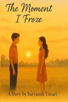 THE MOMENT I FROZE B0FHZD39GG Book Cover