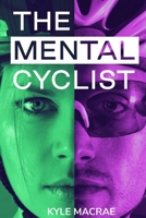 THE MENTAL CYCLIST: CHANGE YOUR MIND. CHANGE YOUR RIDE. B08CPJJGL4 Book Cover