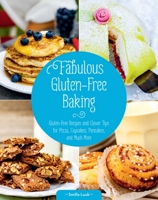 Fabulous Gluten-Free Baking: Gluten-Free Recipes and Clever Tips for Pizza, Cupcakes, Pancakes, and Much More 1632204746 Book Cover