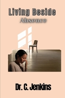 Living Beside Absence B0GL2CHXXP Book Cover